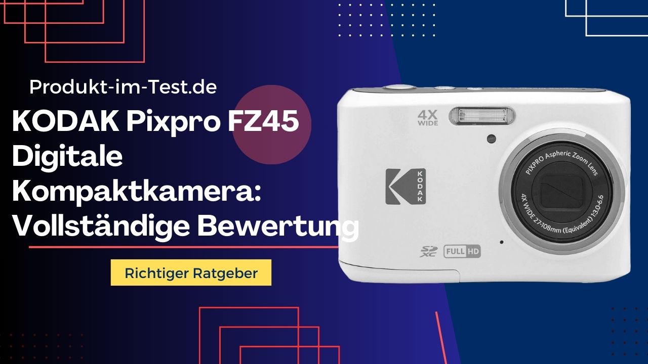 KODAK Pixpro FZ45 Digitale Kompaktkamera Vollständige Bewertung